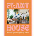 Plant House: Beautiful Spaces Inspired by Nature - Hardcover